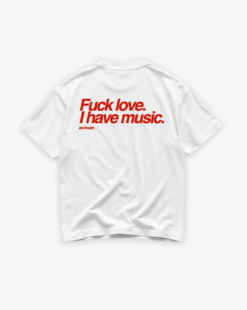 Heavy Oversized Tee - Fuck Love. I Have Music.