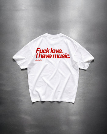 Heavy Oversized Tee - Fuck Love. I Have Music.