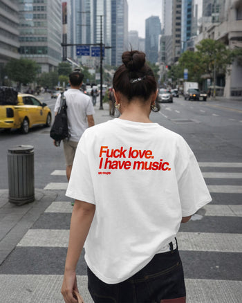 Heavy Oversized Tee - Fuck Love. I Have Music.