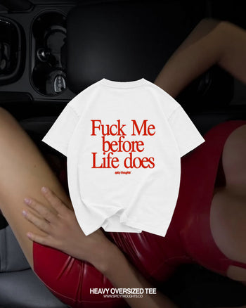 Heavy Oversized Tee - Fuck Me Before Life Does