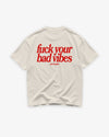 Heavy Oversized Tee - Fuck Your Bad Vibes