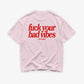Heavy Oversized Tee - Fuck Your Bad Vibes