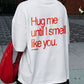 Heavy Oversized Tee - Hug Me Until I Smell Like You