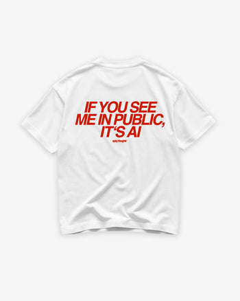 Heavy Oversized Tee - If you see me in public it's AI