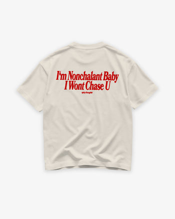 Heavy Oversized Tee - I’m Nonchalant Baby, I Won’t Chase U