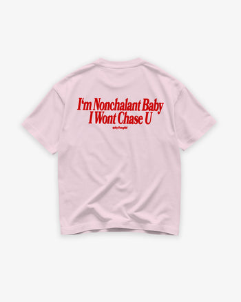 Heavy Oversized Tee - I’m Nonchalant Baby, I Won’t Chase U