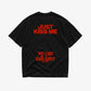 Heavy Oversized Tee - Just Kiss Me We Can Talk Later
