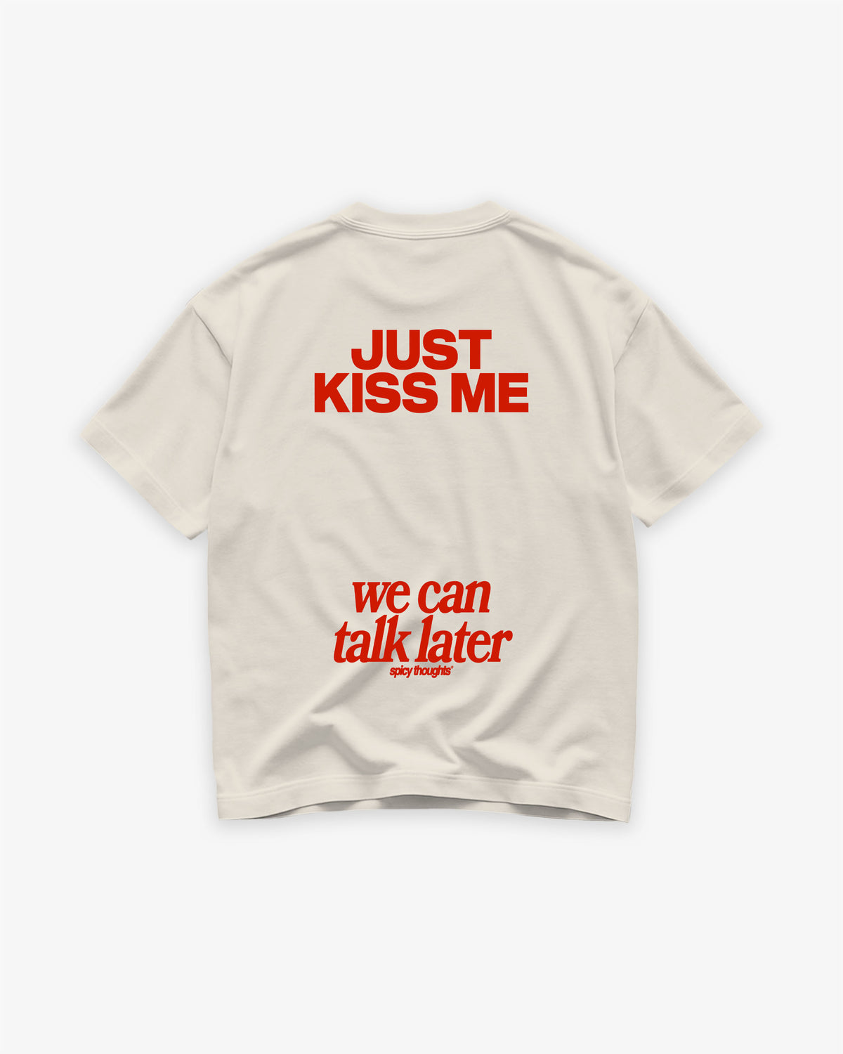 Heavy Oversized Tee - Just Kiss Me We Can Talk Later