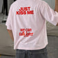 Heavy Oversized Tee - Just Kiss Me We Can Talk Later