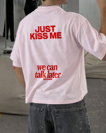 Heavy Oversized Tee - Just Kiss Me We Can Talk Later