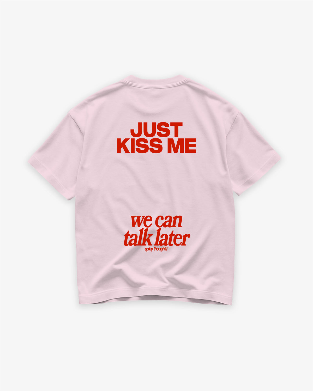 Heavy Oversized Tee - Just Kiss Me We Can Talk Later