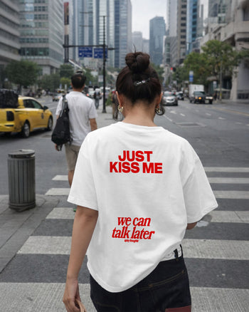 Heavy Oversized Tee - Just Kiss Me We Can Talk Later