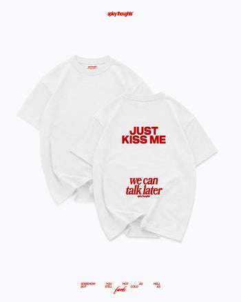 Heavy Oversized Tee - Just Kiss Me We Can Talk Later