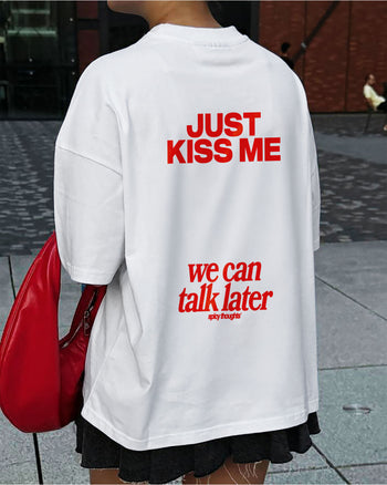 Heavy Oversized Tee - Just Kiss Me We Can Talk Later
