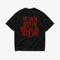 Heavy Oversized Tee - My Mum Says I’m Special