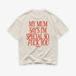 Heavy Oversized Tee - My Mum Says I’m Special