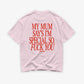 Heavy Oversized Tee - My Mum Says I’m Special