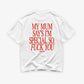 Heavy Oversized Tee - My Mum Says I’m Special