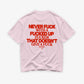 Heavy Oversized Tee - Never Fuck With A Fucked Up Fucker