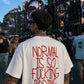 Heavy Oversized Tee - Normal Is So Fucking Boring