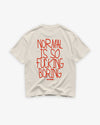 Heavy Oversized Tee - Normal Is So Fucking Boring