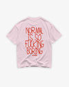 Heavy Oversized Tee - Normal Is So Fucking Boring