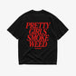 Heavy Oversized Tee - Pretty Girls Smoke Weed