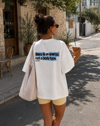 Heavy Oversized Tee - Sexy Is an Energy, Not a Body Type