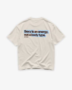 Heavy Oversized Tee - Sexy Is an Energy, Not a Body Type