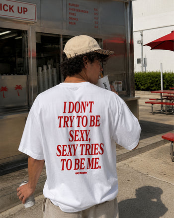 Heavy Oversized Tee - I Don't Try To Be Sexy, Sexy Tries To Be Me