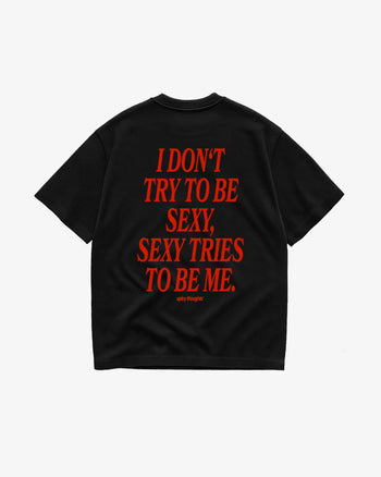 Heavy Oversized Tee - I Don't Try To Be Sexy, Sexy Tries To Be Me