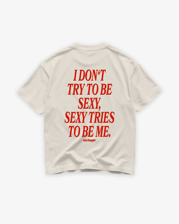 Heavy Oversized Tee - I Don't Try To Be Sexy, Sexy Tries To Be Me