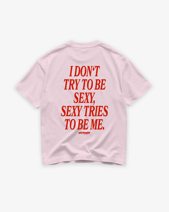 Heavy Oversized Tee - I Don't Try To Be Sexy, Sexy Tries To Be Me