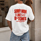 Heavy Oversized Tee - Sorry Mom I Like Bad Bitches