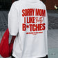 Heavy Oversized Tee - Sorry Mom I Like Bad Bitches
