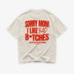 Heavy Oversized Tee - Sorry Mom I Like Bad Bitches