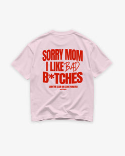 Heavy Oversized Tee - Sorry Mom I Like Bad Bitches