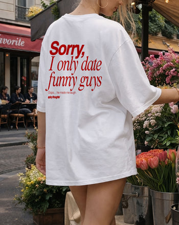 Heavy Oversized Tee - Sorry, I only date funny guys