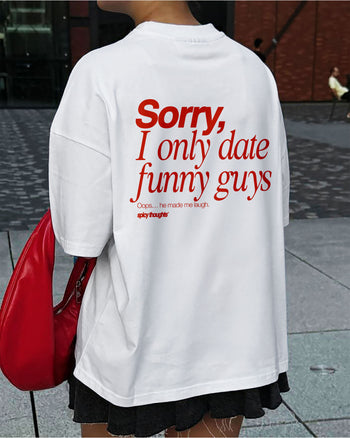 Heavy Oversized Tee - Sorry, I only date funny guys