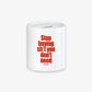 Piggy Bank - Stop Buying Shit You Don’t Need