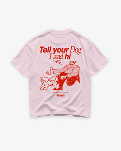 Heavy Oversized Tee - Tell Your Dog I Said Hi