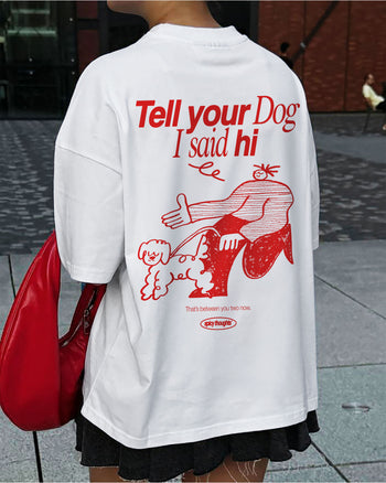 Heavy Oversized Tee - Tell Your Dog I Said Hi