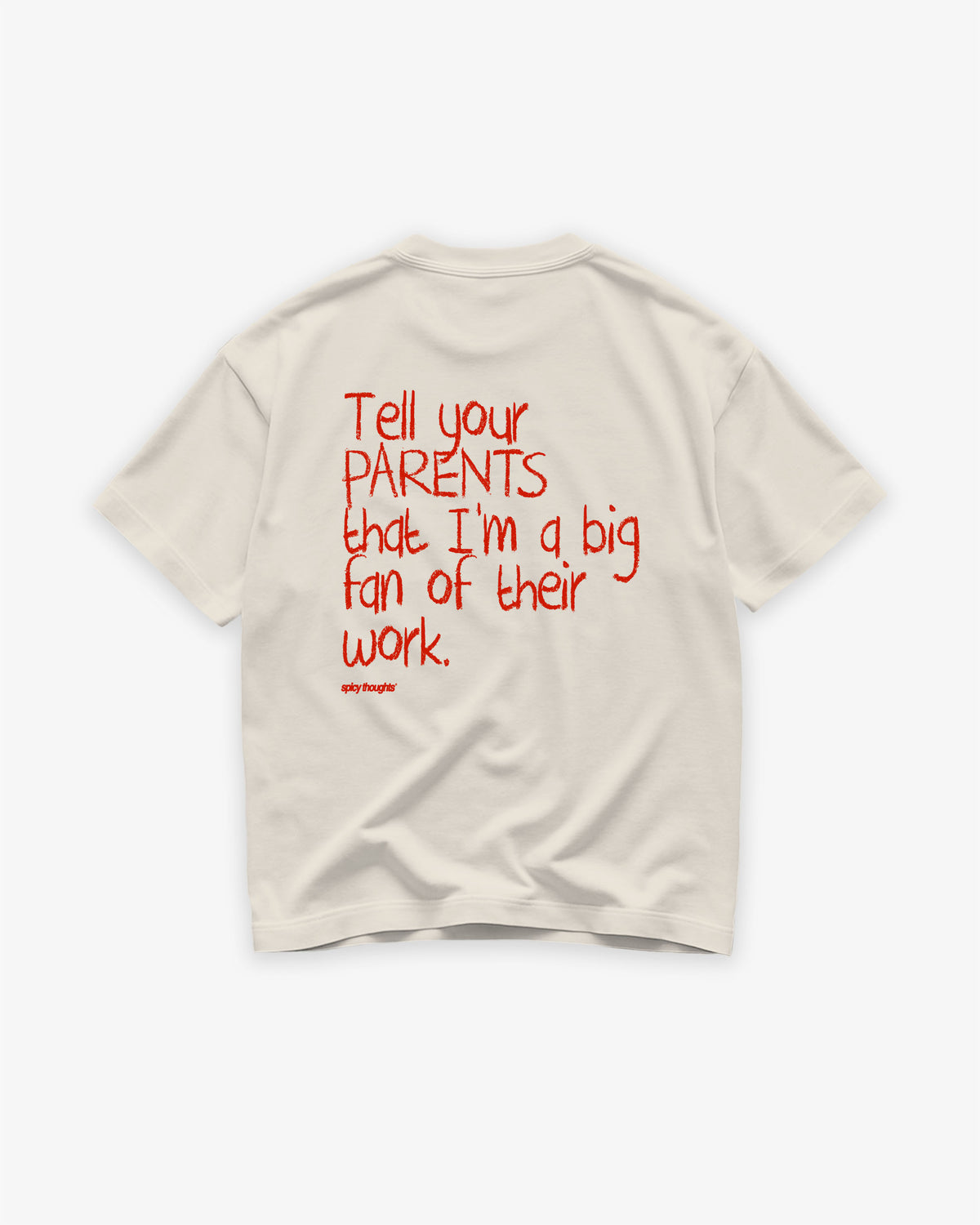 Heavy Oversized Tee - Tell your parents that I’m a big fan of their work
