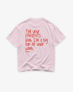 Heavy Oversized Tee - Tell your parents that I’m a big fan of their work
