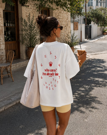 Heavy Oversized Tee - Who Cares? I’m Already Late.