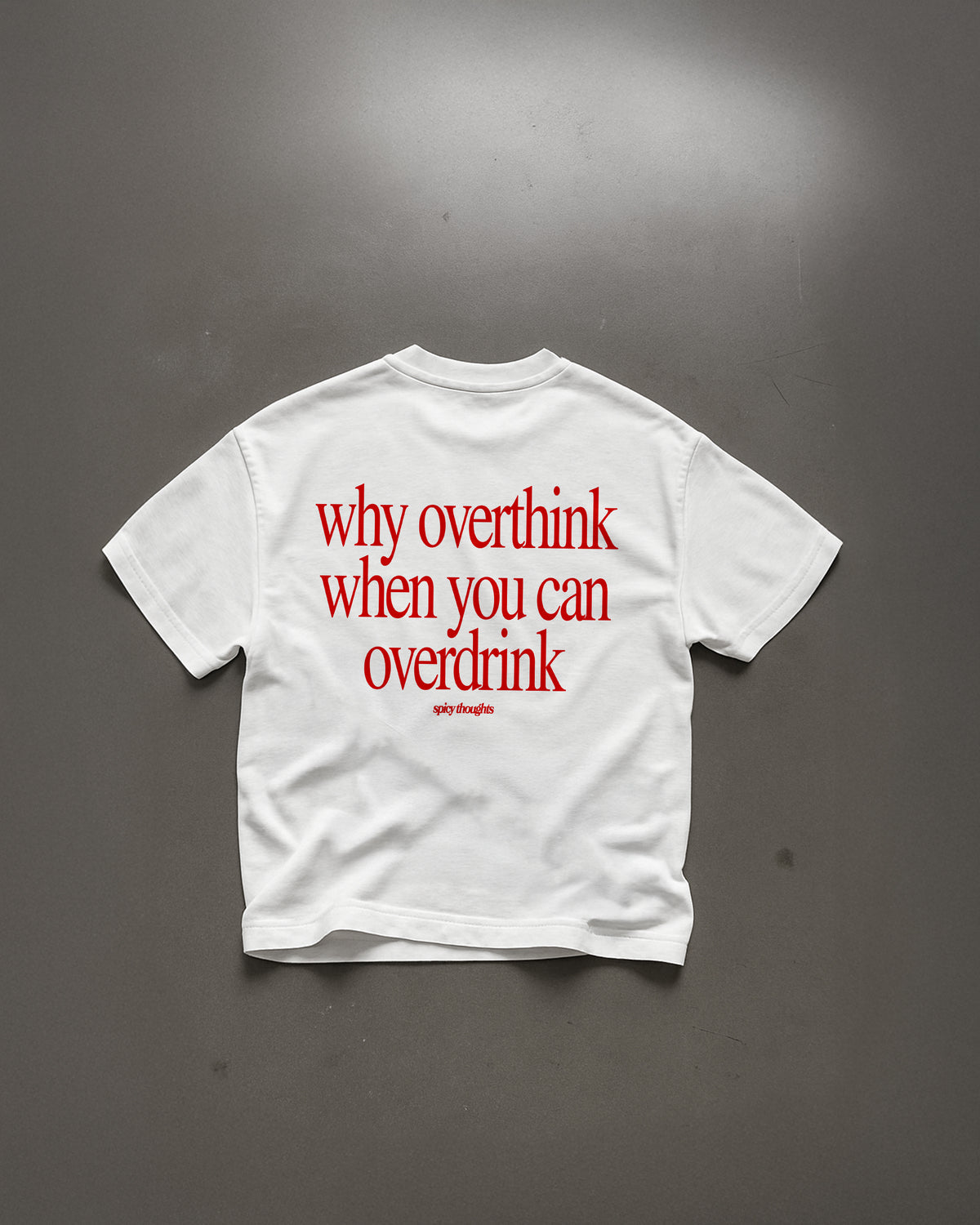 Heavy Oversized Tee - Why Overthink When You Can Overdrink