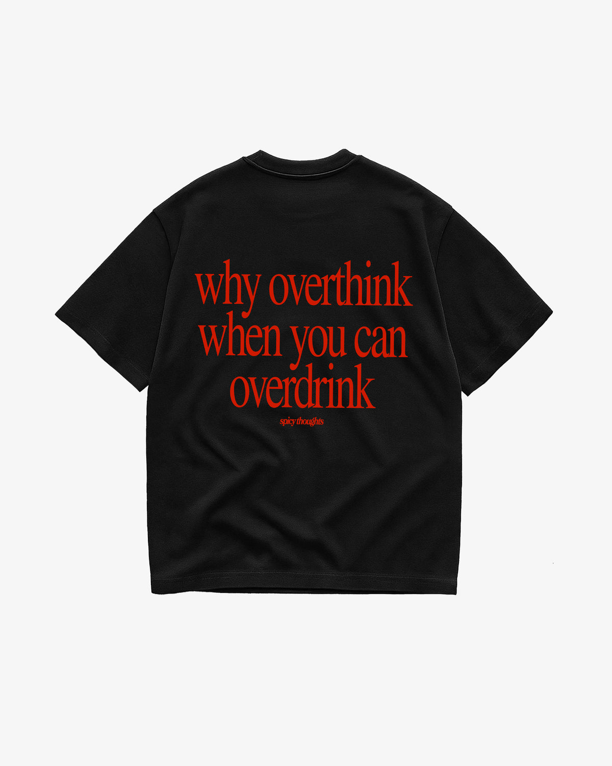 Heavy Oversized Tee - Why Overthink When You Can Overdrink