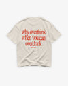 Heavy Oversized Tee - Why Overthink When You Can Overdrink