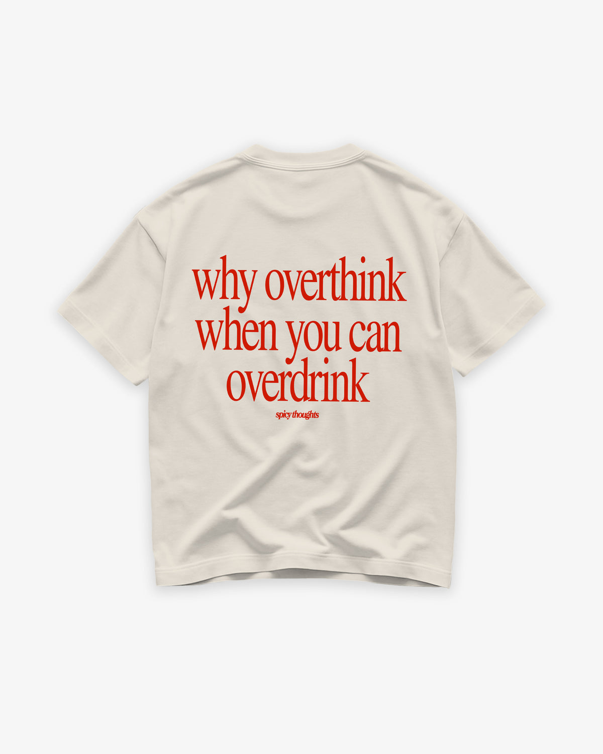 Heavy Oversized Tee - Why Overthink When You Can Overdrink