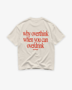 Heavy Oversized Tee - Why Overthink When You Can Overdrink